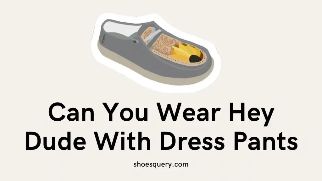 Can You Wear Hey Dudes With Dress Pants?