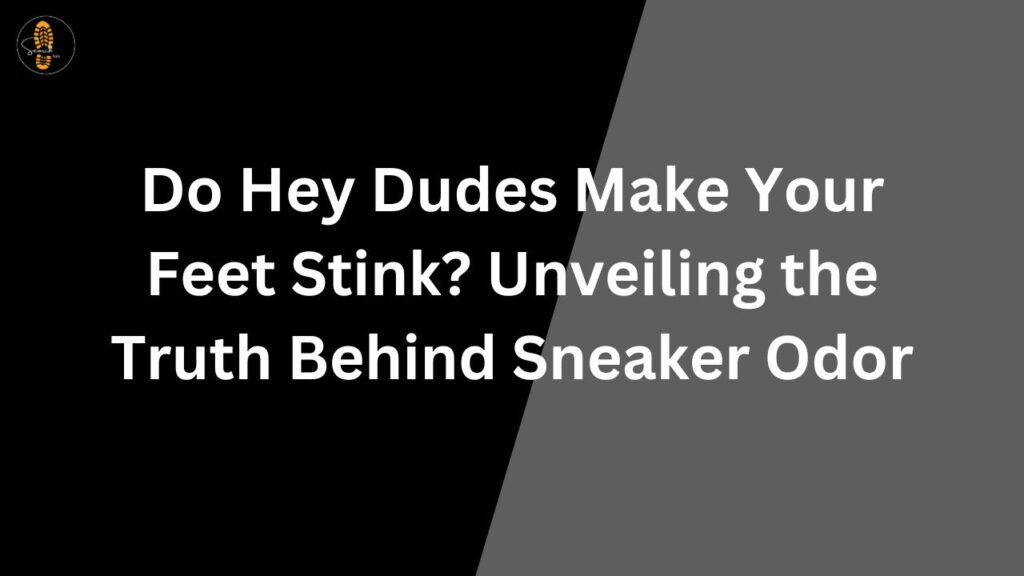 do-hey-dudes-make-your-feet-stink