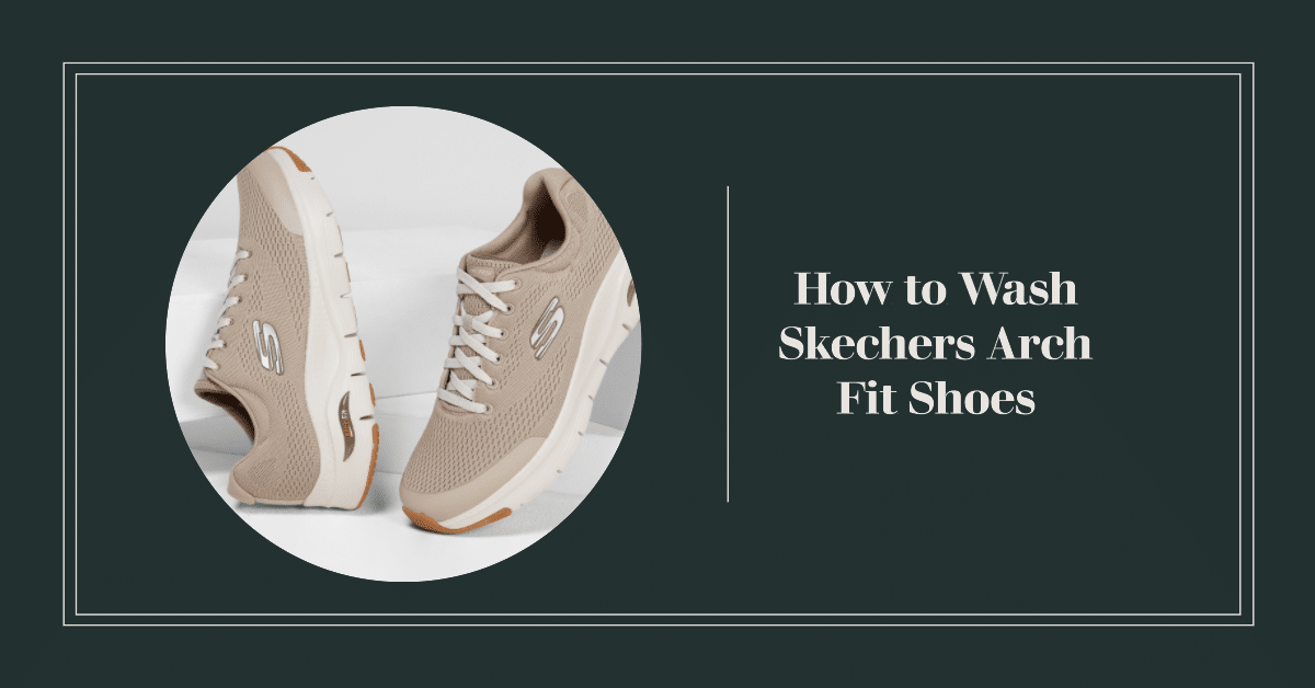 How to Wash Skechers Arch Fit?