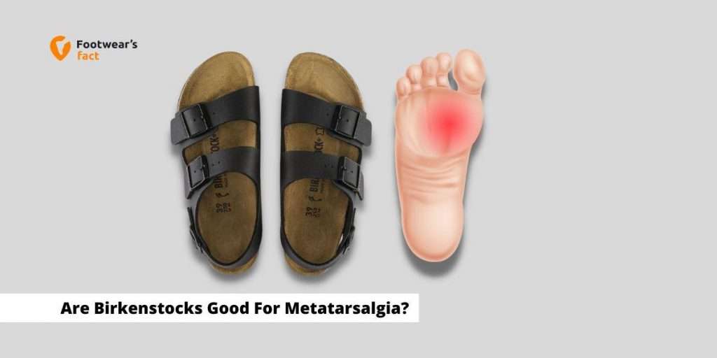 Are Birkenstocks Good for Metatarsalgia?
